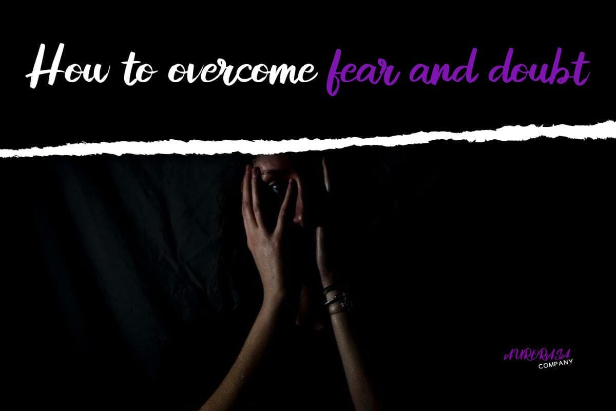 how to overcome fear and doubt